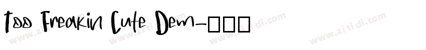 Too Freakin Cute Dem字体转换